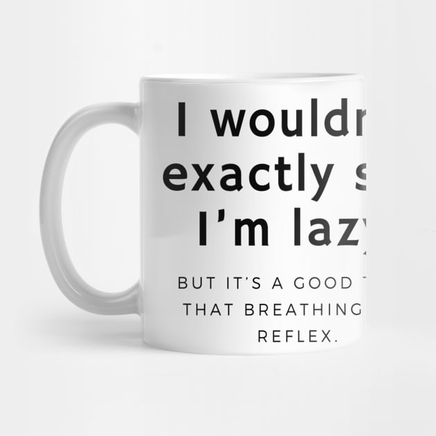 I wouldn’t exactly say I’m lazy, but it’s a good thing that breathing is a reflex. by EmoteYourself